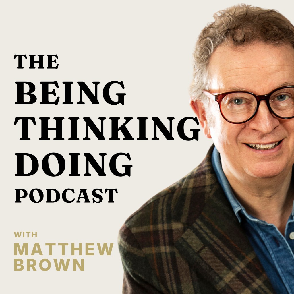 The Being Thinking Doing Podcast with Matthew Brown — cover artwork